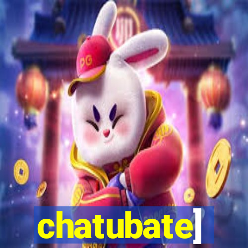 chatubate]